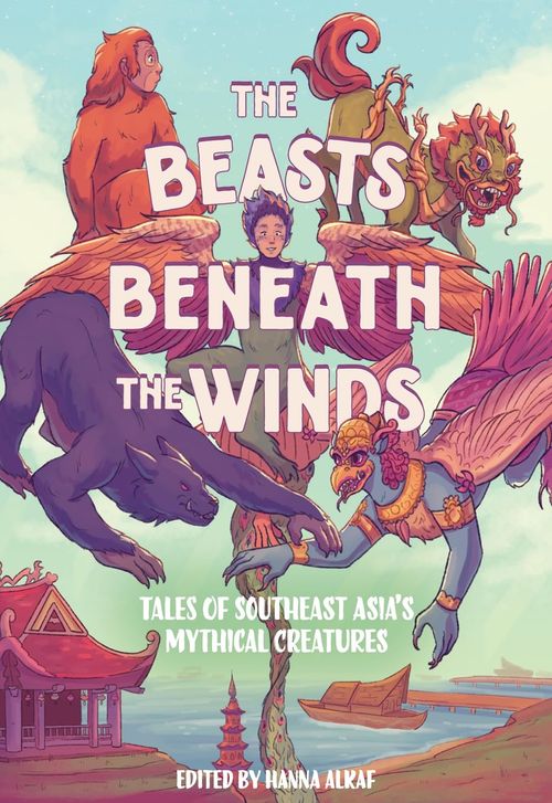 Front cover of The Beasts Beneath the Winds: Tales of Southeast Asia’s Mythical Creatures